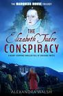 The Elizabeth Tudor Conspiracy: A heart stopping thriller full of dramatic twists (The Marquess House Trilogy)