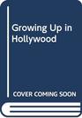 GROWING UP IN HOLLYWOOD