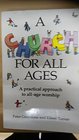 A Church for All Ages A Practical Approach to All Age Worship