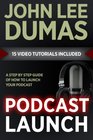 Podcast Launch A complete guide to launching your Podcast with 15 Video Tutorials How to create launch grow  monetize a Podcast