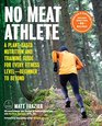 No Meat Athlete Revised and Expanded A PlantBased Nutrition and Training Guide for Every Fitness LevelBeginner to Beyond