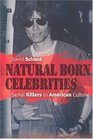 Natural Born Celebrities Serial Killers in American Culture