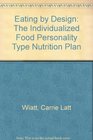 Eating by Design The Individualized Food Personality Type Nutrition Plan