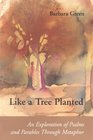 Like a Tree Planted An Exploration of Psalms and Parables Through Metaphor