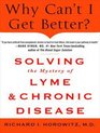 Why Can't I Get Better Solving the Mystery of Lyme and Chronic Disease