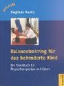 Balancetraining fr das behinderte Kind Ein Praxisbuch fr Physiotherapeuten und Eltern