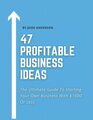 47 Profitable Small Business Ideas You Can Start With 1000 Or Less The Ultimate Guide to Starting Your Own Business and Making Six Figures   1000 or Less