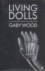 Living Dolls A Magical History of the Quest for Mechanical Life