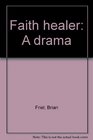 Faith healer A drama