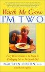 Watch Me Grow I'm Two Every Parent's Guide to the Lively and Challenging 24 to 36MonthOld
