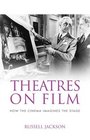 Theatres on Film How the cinema imagines the stage