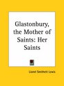 Glastonbury the Mother of Saints Her Saints