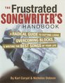 The Frustrated Songwriter's Handbook: A Radical Guide to Cutting Loose, Overcoming Blocks, and Writing the Best Songs of Your Life