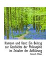Hamann und Kant Ein Beitrag zur Geschichte der Philosophie im Zeitalter der Aufklrung