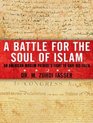 A Battle for the Soul of Islam An American Muslim Patriot's Fight to Save His Faith