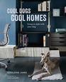 Cool Dogs Cool Homes Living in style with your dog