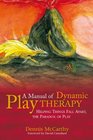 A Manual of Dynamic Play Therapy Helping Things Fall Apart the Paradox of Play