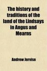 The history and traditions of the land of the Lindsays in Angus and Mearns
