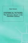 Hysterical Fictions The Woman's Novel in the Twentieth Century
