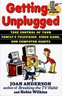 Getting Unplugged Take Control of Your Family's Television Video Game and Computer Habits