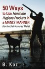 50 Ways to Use Feminine Hygiene Products in a Manly Manner