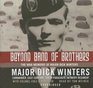 Beyond Band of Brothers The War Memoirs of Major Dick Winters