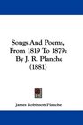 Songs And Poems From 1819 To 1879 By J R Planche