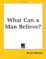 What Can a Man Believe