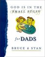 God Is in the Small Stuff for Dads