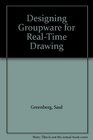 Designing Groupware for RealTime Drawing