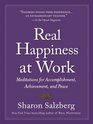 Real Happiness at Work Meditations for Accomplishment Achievement and Peace