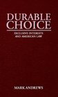 Durable Choice Exclusive Interests and American Law