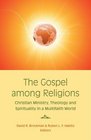 The Gospel Among Religions Christian Ministry Theology and Spirituality in a Multifaith World