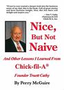 Nice, But Not Naive: And Other Lessons I Learned From Chick-fil-A Founder Truett Cathy