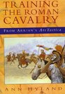Training the Roman Cavalry From Arrian's  Ars Tactica