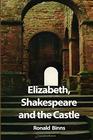 Elizabeth Shakespeare and the Castle The Story of the Kenilworth Revels