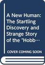 A New Human The Startling Discovery and Strange Story of the Hobbits of Flores Indonesia