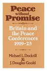 Peace Without Promise Britain and the Peace Conferences 19191923