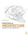 Exercises in Architecture Learning to Think as an Architect