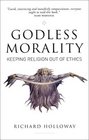 Godless Morality Keeping Religion Out of Ethics