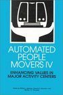 Automated People Movers IV Enhancing Values in Major Activity Centers  Proceedings of the Fourth International Conference Irving Texas March 18