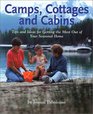 Camps Cottages and Cabins Tips and Ideas for Getting the Most Out of Your Seasonal Home