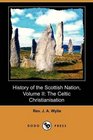History of the Scottish Nation Volume II The Celtic Christianisation