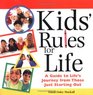 Kids' Rules for Life A Guide to Life's Journey from Those Just Starting Out