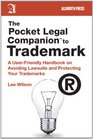 The Pocket Legal Companion to Trademark A UserFriendly Handbook on Avoiding Lawsuits and Protecting Your Trademarks