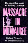 Massacre in Milwaukee The Macabre Case of Jeffrey Dahmer