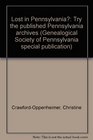 Lost in Pennsylvania Try the published Pennsylvania archives