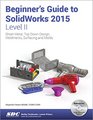 Beginner's Guide to SolidWorks 2015  Level II