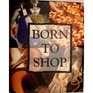 Born to Shop
