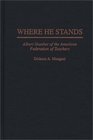 Where He Stands Albert Shanker of the American Federation of Teachers